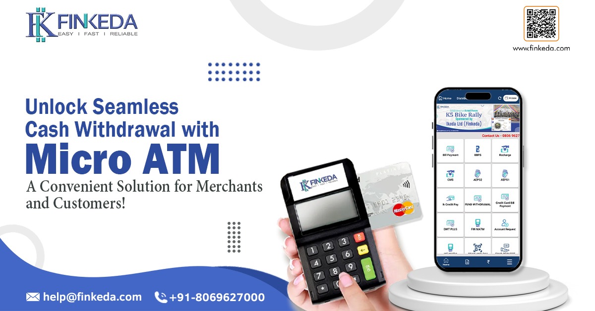 Unlock Seamless Cash Withdrawal with Micro ATM : A Convenient Solution for Merchants and Customers